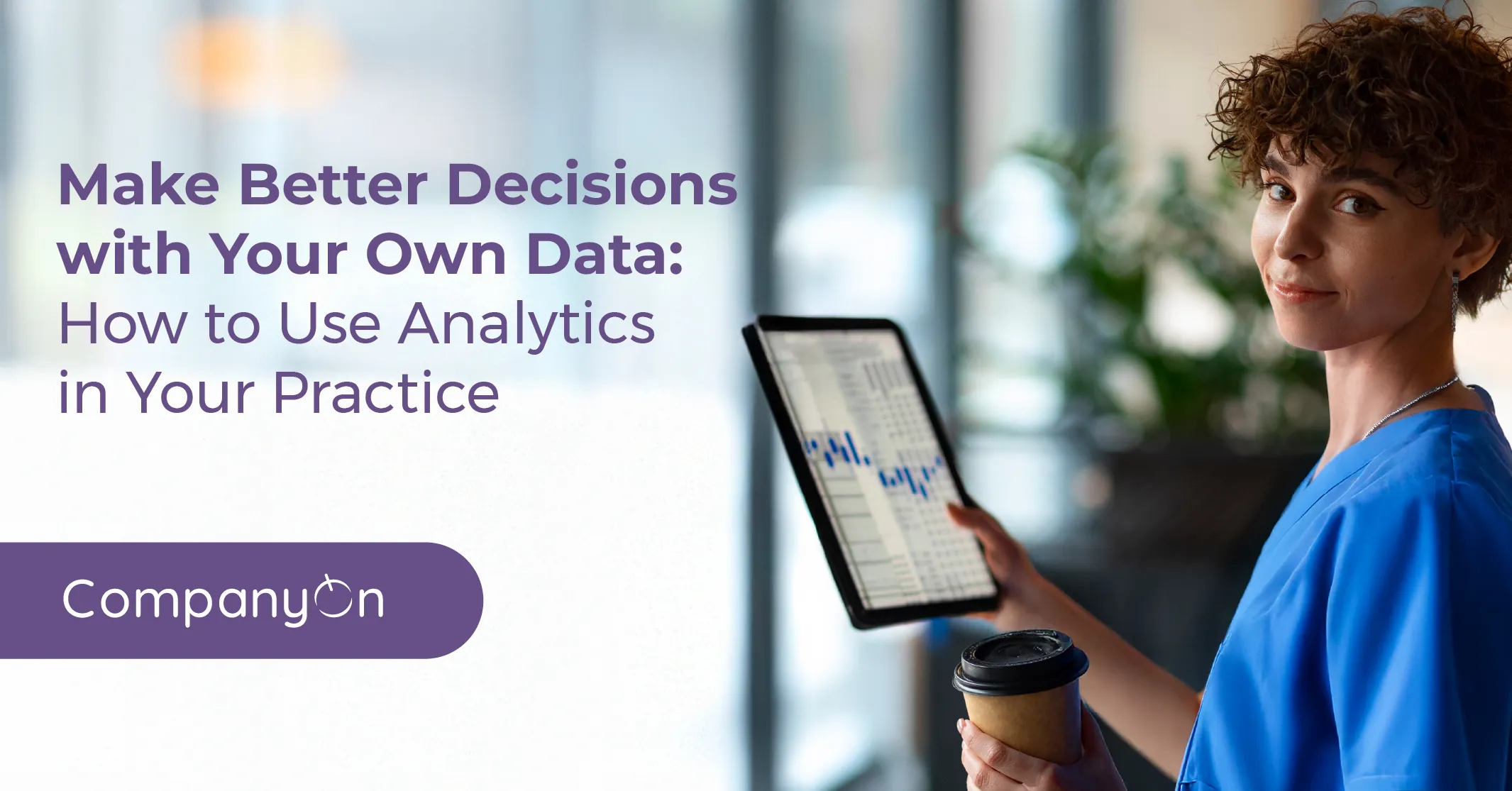 Make Better Decisions with Your Own Data: How to Use Analytics in Your Practice
