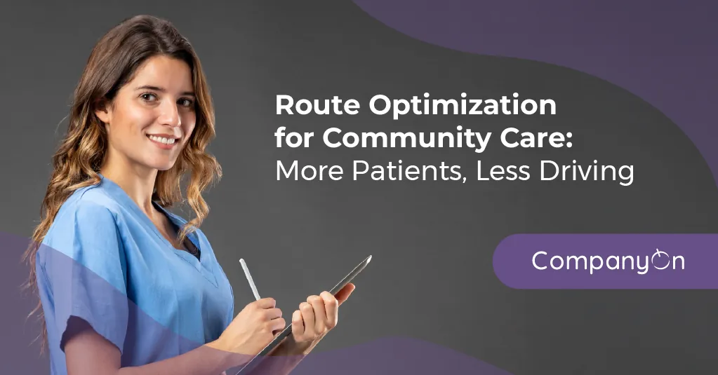 Route Optimization for Community Care: More Patients, Less Driving
