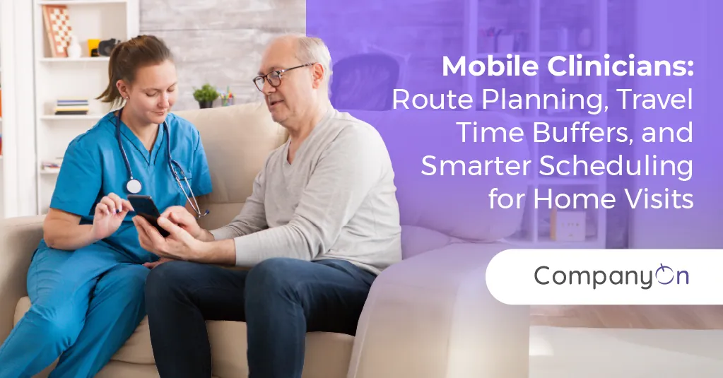 Mobile Clinicians: Route Planning, Travel Time Buffers, and Smarter Scheduling for Home Visits