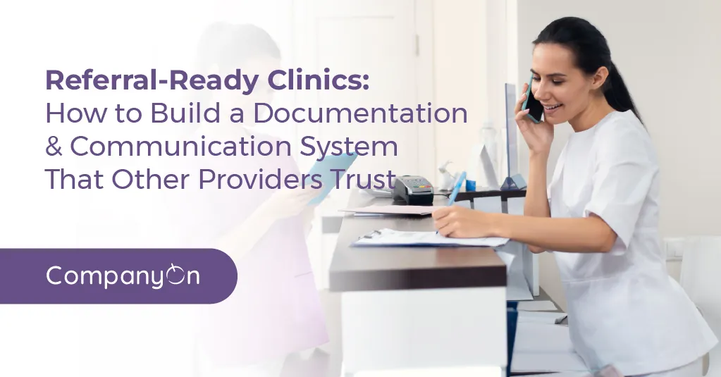 Referral-Ready Clinics: How to Build a Documentation & Communication System That Other Providers Trust