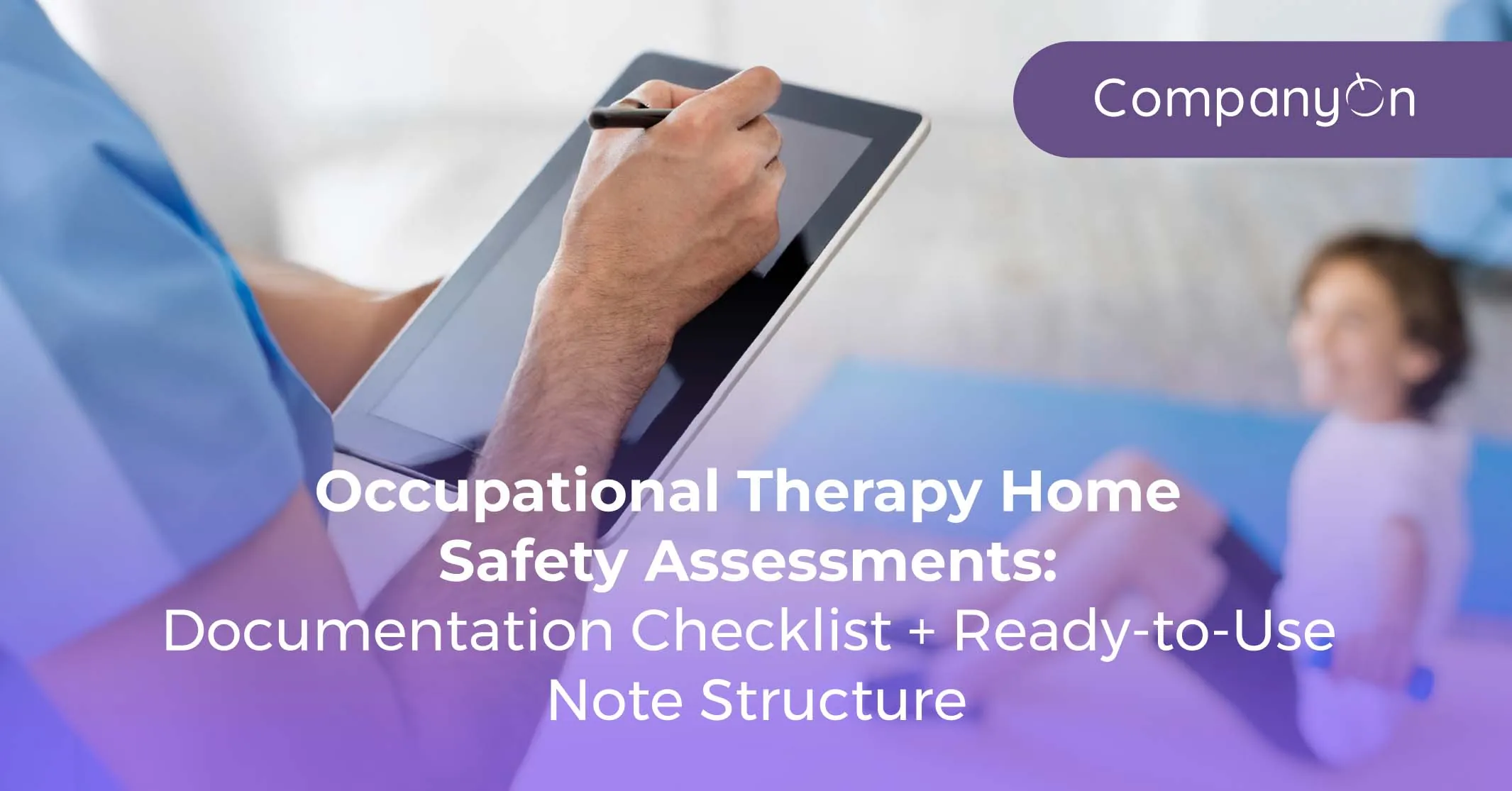Occupational Therapy Home Safety Assessments: Documentation Checklist + Ready-to-Use Note Structure