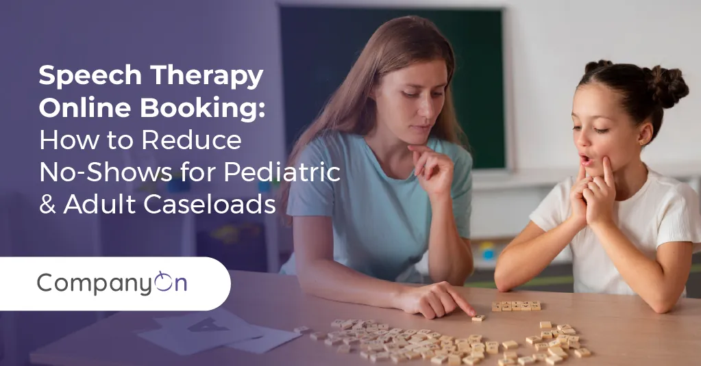Speech Therapy Online Booking: How to Reduce No-Shows for Pediatric & Adult Caseloads