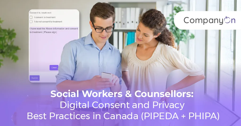 Social Workers & Counsellors: Digital Consent and Privacy Best Practices in Canada (PIPEDA + PHIPA)