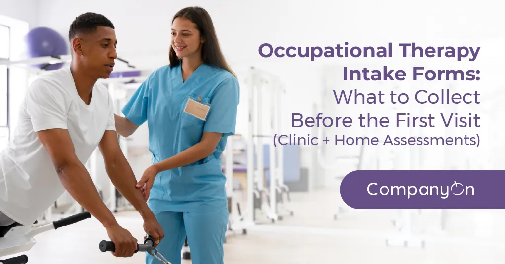 Occupational Therapy Intake Forms: What to Collect Before the First Visit (Clinic + Home Assessments)