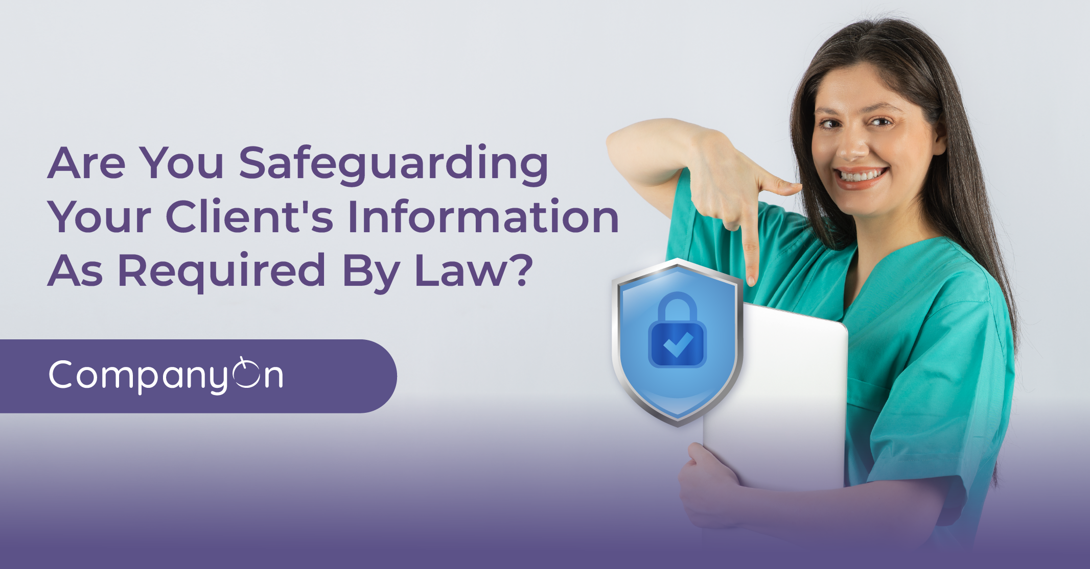 Are You Safeguarding Your Client’s Information as Required?