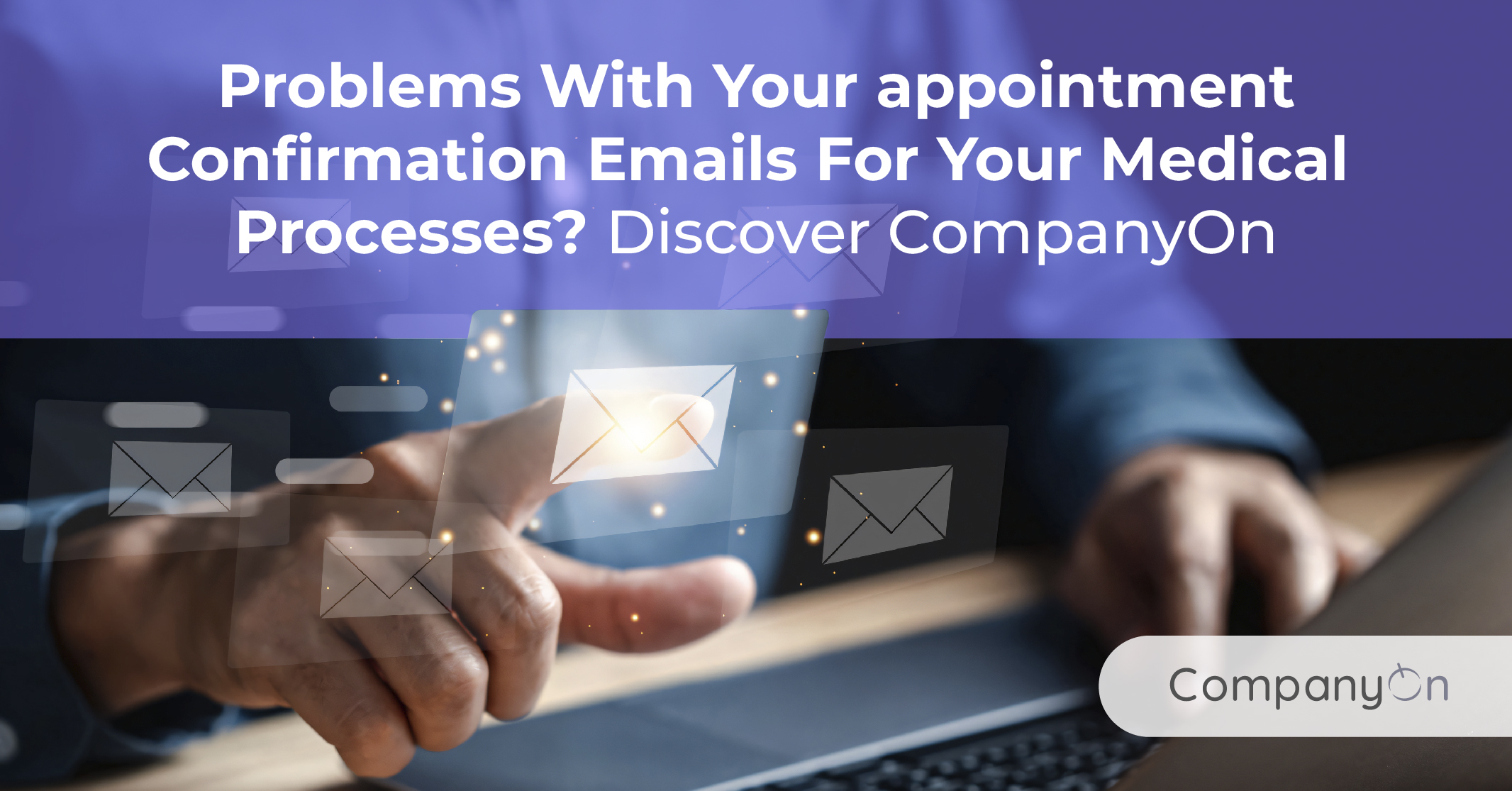 Problems With Your Appointment Confirmation Emails for Your Medical Processes? Discover CompanyOn