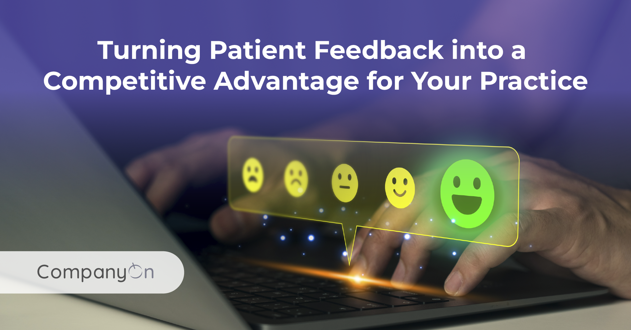 Turning Patient Feedback into a Competitive Advantage for Your Practice