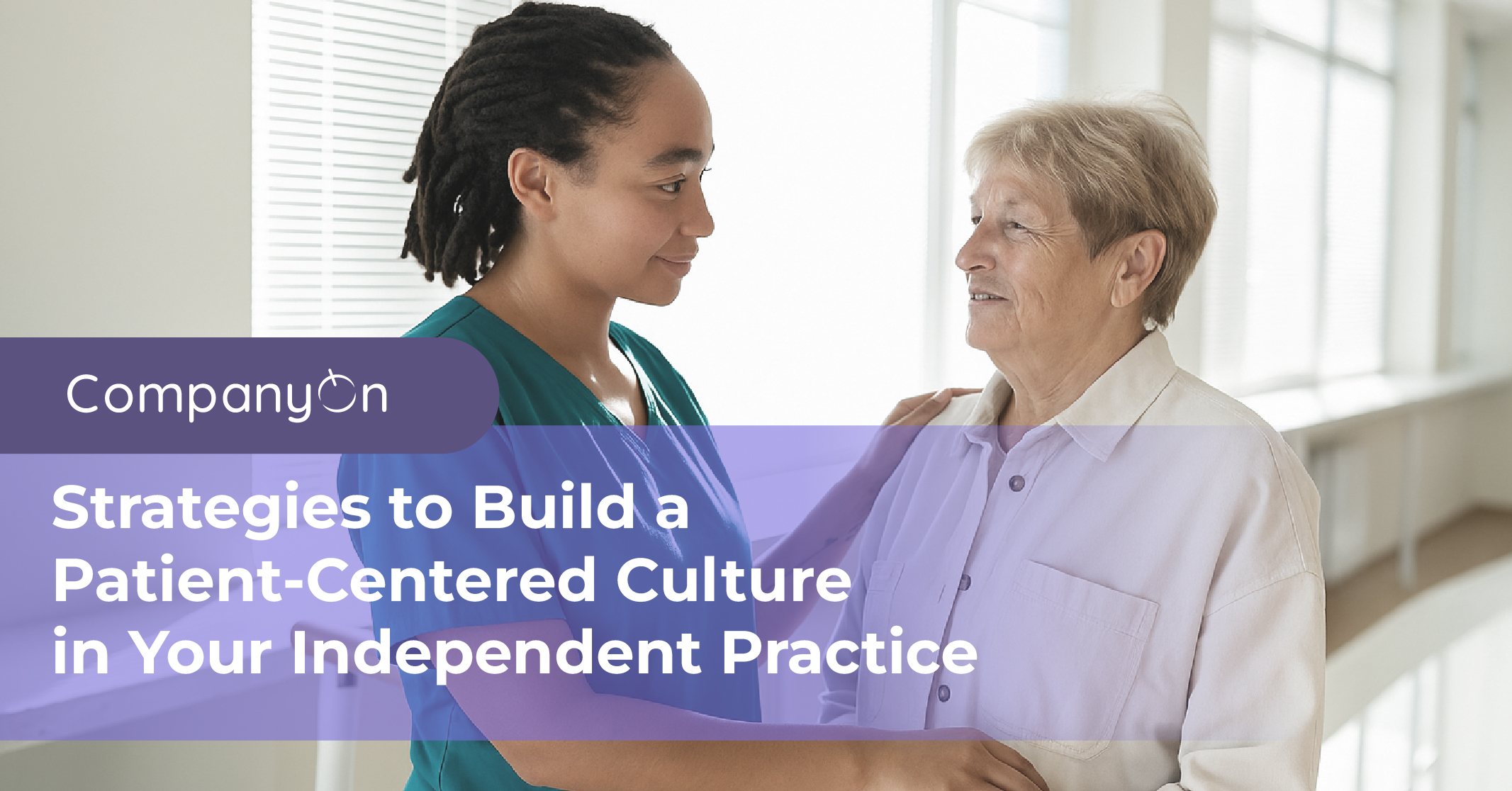 Strategies to Build a Patient-Centered Culture in Your Independent Practice